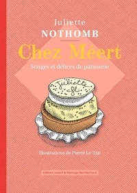 Juliette Nothomb - Chez Méert - Songes et délices de pâtisserie.