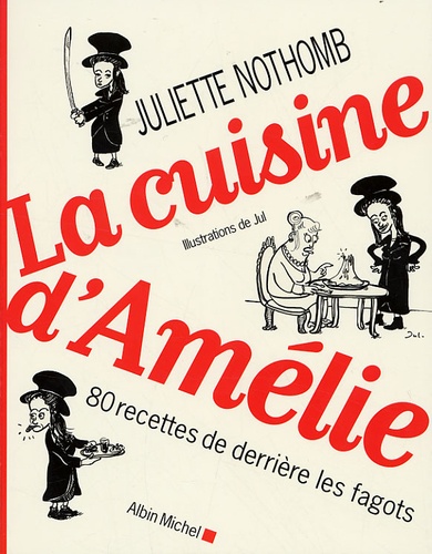 Juliette Nothomb - La cuisine d'Amélie - 80 Recettes de derrière les fagots.