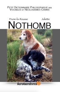 Juliette Nothomb - Petit dictionnaire philosophique des vocables et néologismes canins.