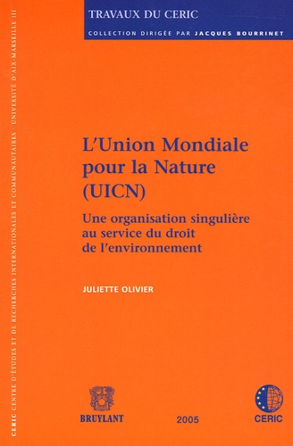 Juliette Olivier - L'Union mondiale pour la nature (UICN) - Une organisation singulière au service du droit de l'environnement.