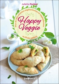 Juliette Pochat - Happy veggie - Plus de 100 recettes végétariennes et végétaliennes au fil des saisons.