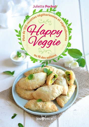 Happy veggie. Plus de 100 recettes végétariennes et végétaliennes au fil des saisons