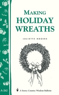 Juliette Rogers - Making Holiday Wreaths - Storey's Country Wisdom Bulletin A-262.