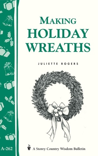 Making Holiday Wreaths. Storey's Country Wisdom Bulletin A-262