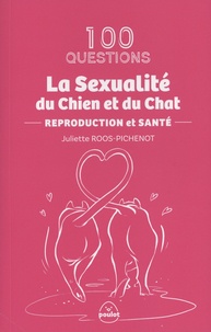 Juliette Roos-Pichenot - La sexualité du chien et du chat - Reproduction et santé.