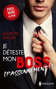 Juliette Sachs - Je déteste mon boss (passionnément !).