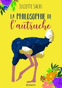 Juliette Sachs - La philosophie de l'autruche.
