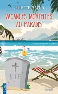 Juliette Sachs - Vacances mortelles au paradis.