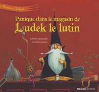 Juliette Saumande et Antoine Déprez - Panique dans le magasin de Ludek le lutin.