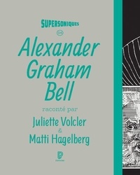 Juliette Volcler et Matti Hagelberg - Alexander Graham Bell.