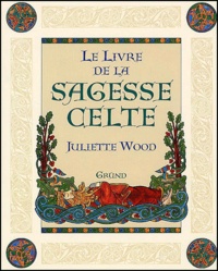 Juliette Wood - Le Livre De La Sagesse Celte.