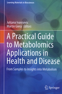 Julijana Ivanisevic et Martin Giera - A practical guide to metabolomics applications in health and disease - From samples to insights into metabolism.