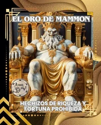 EL ORO DE MAMMON: HECHIZOS DE RIQUEZA Y FORTUNA PROHIBIDA(Spanish Edition)