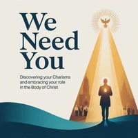 We Need You: Discovering Your Charisms and Embracing Your Role in the Body of Christ