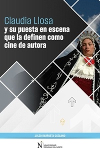  Julio Barrueta Cuzcano - Claudia Llosa y su puesta en escena que la definen como cine de autora.