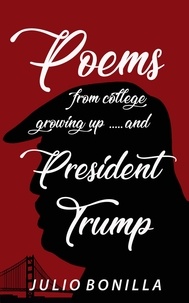  Julio Bonilla - Poems From College, Growing up ...And President Trump.