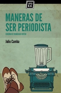 Julio Camba - Maneras de ser periodista - Consejos de escritura para el estudiante o el veterano redactor.