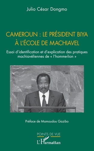 Cameroun : le président Biya à l'école de Machiavel. Essai d’identification et d’explication des pratiques machiavéliennes de « l’homme-lion »