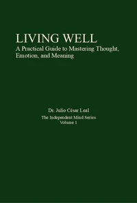 Living Well; A Practical Guide to Mastering Thought, Emotion, and Meaning