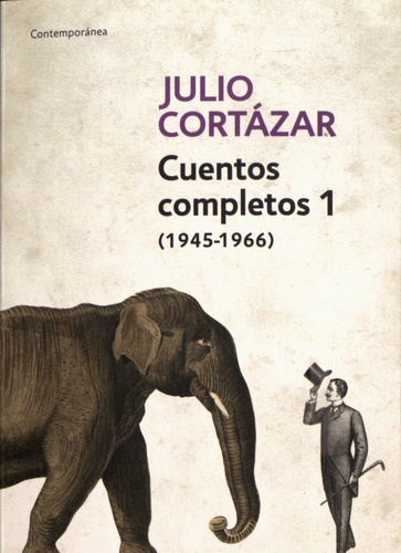 Julio Cortázar - Cuentos completos - Volumen 1, (1945-1966).