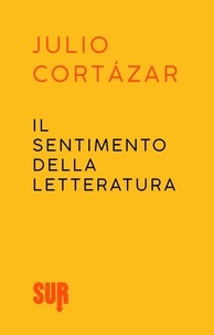 Julio Cortázar et Eleonora Mogavero - Il sentimento della letteratura.