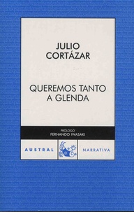 Julio Cortázar - Queremos tanto a Glenda.