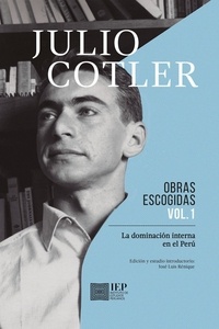  Julio Cotler et  José Luis Renique - Julio Cotler. Obras Escogidas Vol. 1.
