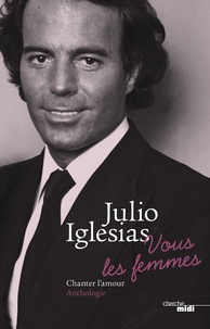 Julio Iglesias - Vous les femmes - Chanter l'amour - Anthologie.