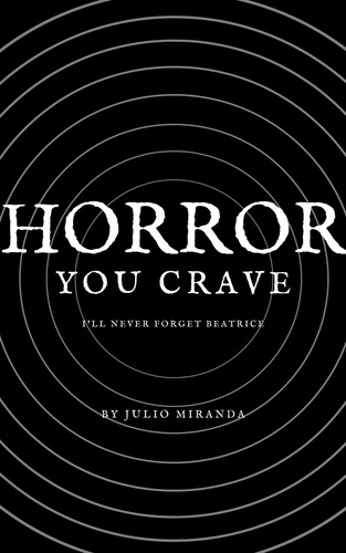  Julio Miranda - Horror You Crave: I'll Never Forget Beatrice - Horror You Crave, #19.