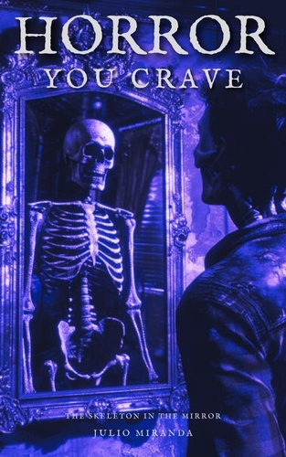  Julio Miranda - Horror You Crave: The Skeleton in the Mirror - Horror You Crave, #5.