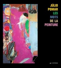 Julio Pomar - JÂulio Pomar. Anthologie des écrits de JÂulio Pomar sur l'art - [les mots de la peinture , entretien avec JÂulio Pomar.