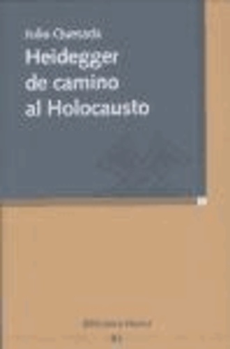 Julio Quesada - Heidegger de camino al holocausto.
