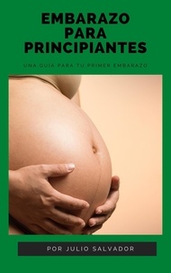 Téléchargement gratuit d'ebooks pour mobile Embarazo Para Principiantes  par julio salvador