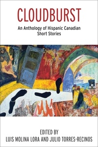 Julio Torres-Recinos et Luis Molina Lora - Literary Translation  : Cloudburst - An Anthology of Hispanic Canadian Short Stories.
