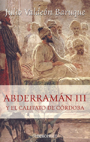 Julio Valdeon-Baruque - Abderraman Iii Y El Califato De Cordoba.