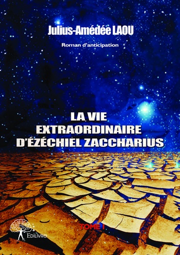 La vie extraordinaire d'Ézéchiel Zaccharius 1 La vie extraordinaire d'ezéchiel zaccharius. Tome I
