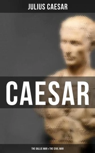 Caesar: The Gallic War &amp; The Civil War