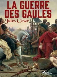 Julius Caesar - La Guerre des Gaules.
