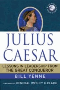 Julius Caesar - Lessons in Leadership from the Great Conqueror.