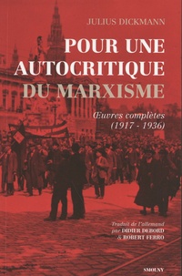 Julius Dickmann - Pour une autocritique du marxisme - Oeuvres complètes (1917-1936).