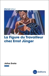 Julius Evola - La Figure du Travailleur chez Ernst Jünger.