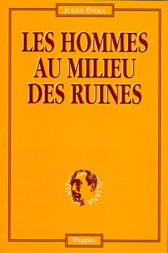 Julius Evola - Les hommes au milieu des ruines.