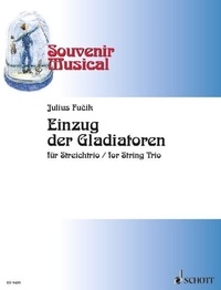 Julius Fucik - Souvenir Musical Numéro 4 : Einzug der Gladiatoren - Numéro 4. violin, viola and cello. Partition et parties..