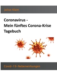 Julius Klain - Coronavirus - Mein fünftes Corona-Krise Tagebuch - COVID-19-Nebenwirkungen.
