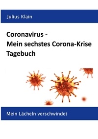 Julius Klain - Coronavirus - Mein sechstes Corona-Krise Tagebuch - Mein Lächeln verschwindet.