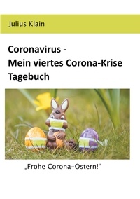 Julius Klain - Coronavirus - Mein viertes Corona-Krise Tagebuch - "Frohe Corona-Ostern!".