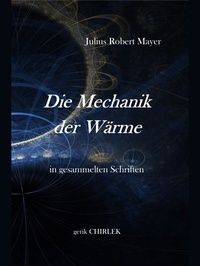 Julius Robert von Mayer et Gerik Chirlek - Die Mechanik der Wärme in gesammelten Schriften. - [1867] Sammelband.