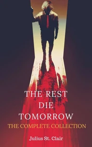 The Rest Die Tomorrow: The Complete Collection