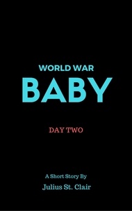  Julius St. Clair - World War Baby: Day Two - Julius St Clair Short Stories, #4.