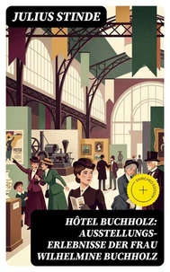 Hôtel Buchholz: Ausstellungs-Erlebnisse der Frau Wilhelmine Buchholz